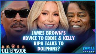 James Brown Gave Eddie Murphy Financial Advice & Kelly Ripa Talks to Dolphins Episode 060 - 11/29/24