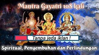 Mantra Gayatri 108 kali untuk penyembuhan, meditasi , spiritual dan perlindungan dari energi negatif