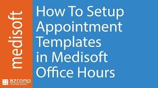 How To Setup Appointment Templates in Medisoft Office Hours