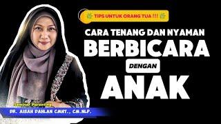 CARA TENANG DAN NYAMAN BICARA DENGAN ANAK - Kajian Ilmiah Parenting dr. Aisah Dahlan, CMHt.