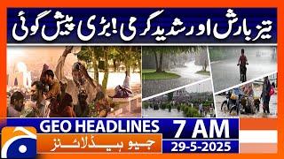 Heavy rain and Heat Waves | Weather Forecast | Geo News 7 AM Headlines | 29th May 2025
