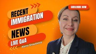 Recent Immigration News and Live Q& A by NYC Immigration Lawyer Alena Shautsova