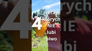 4 rzeczy, których NIE lubi piwo