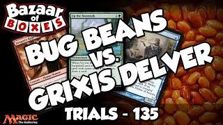 BUG Beans vs. Grixis Delver - Trials 135 - Round 2/3 [MTG Legacy]