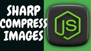 Node.js Sharp Tutorial to Compress Size of Images in Command Line