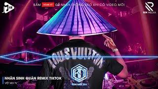 NHÂN SINH QUÁN REMIX TIKTOK - ĐÔNG THỦY NGOẠN TÂY NÚI CAO TA HIỂU THẤU REMIX TIKTOK | LK NHẠC REMIX