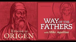 19 - Origen: The Most Controversial Christian Ever? | Way of the Fathers with Mike Aquilina