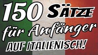 Italienisch lernen - Die 150 wichtigsten Sätze auf Italienisch für Anfänger!!     