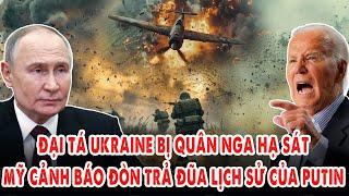 Đại tá Ukraine bị quân Nga "hạ sát" thảm khốc: Mỹ cảnh báo đòn trả đũa lịch sử của ông Putin