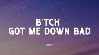 Atlus - B*tch Got Me Down Bad (Music Video Lyrics)