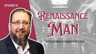 S2E13 | Renaissance Man | Dennis Baranowski, Geraci LLP