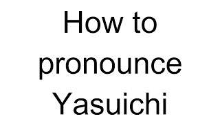 How to Pronounce Yasuichi (Japanese)