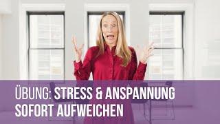 Übung: Stress und Anspannung sofort aufweichen