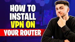 How to Install VPN on Router: Quick & Easy Setup Guide