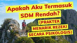 Apakah Aku Termasuk SDM Rendah? (PRAKTEK MENARIK REZEKI SECARA PSIKOLOGIS)