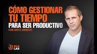 Cómo Gestionar Tu Tiempo Para Ser Mas Productivo Aritz Urresti