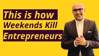 Weekends kill Entrepreneurs | Startup | Sarthak Ahuja