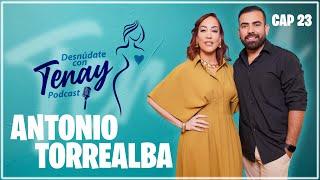  ANTONIO TORREALBA️"DESNÚDATE CON TENAY" #podcast #desnudatecontenay