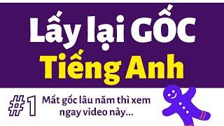 #1: Lấy Lại Gốc Tiếng Anh Cho Người Mất Gốc Lâu Năm