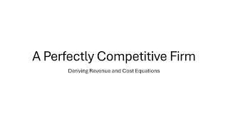 Perfectly Competitive Firm: Deriving Revenue, Cost, and Profit Equations