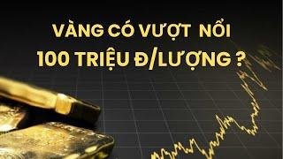 Vàng có vượt 100 triệu đồng/lượng vào cuối năm nay?