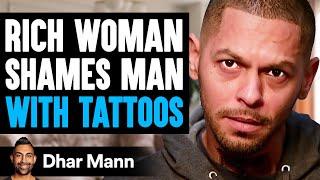 RICH WOMAN Shames Man WITH TATTOOS | Dhar Mann