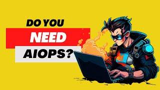 Do you need AIOps?