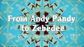 From Andy Pandy to Zebedee -The Golden Age of Children's Television (BBC)