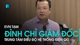 EVN tạm đình chỉ Giám đốc Trung tâm Điều độ hệ thống điện Quốc gia | VTC1