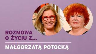 Rozmowa o życiu z... Małgorzatą Potocką