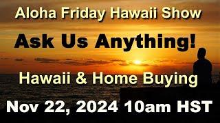 |  Aloha Friday Hawaii Real Estate Show 11/22/24