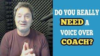 Do You Really Need a Voice Over Coach???