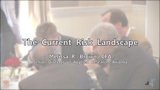 The Current Risk Landscape - Melissa R. Brown, CFA