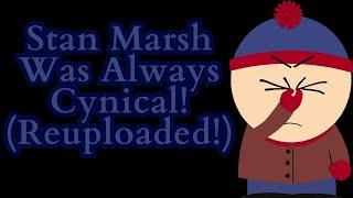 Stan Marsh Was Always Cynical! (South Park Video Essay) (Reuploded!)