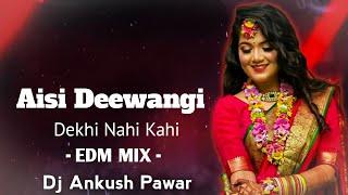 Aisi Deewangi Dekhi Nhi Kahi - EDM MIx - Dj Ankush Pawar - Deewana Movie Dj Song