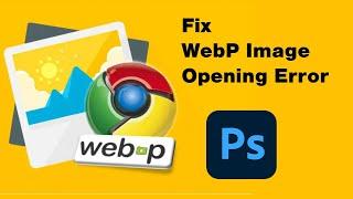 How to Open WebP Image Files in Photoshop || Fix WebP Image Opening Error