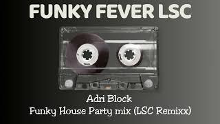 Adri Block - Funky House Party mix (LSC Remixx)