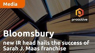 Bloomsbury Publishing new IR head hails the success of Sarah J. Maas franchise