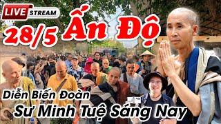 Sư Minh Tuệ mới nhất hôm nay 28/5 tại Ấn Độ diễn biến buổi sáng