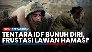 10 Tentara Israel Akhiri Hidup karena Frustasi Lawan Hamas, Jenderal Ditembak hingga 50 IDF Sekarat