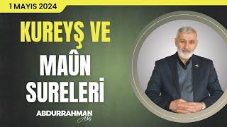 Kureyş ve Maûn Sûreleri Tefsiri | Abdurrahman Ateş (1 Mayıs 2024)