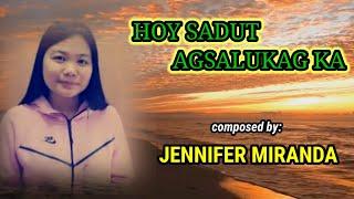 Hoy Sadut agsalukag kan|composed by Jennifer Miranda