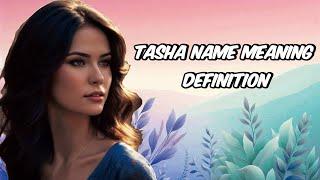 Tasha - Name Dictionary|Definition & Meaning|Pronunciation in English