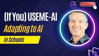 (If You) USEME-AI: Adapting to AI in Schools