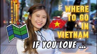 Where to go in Vietnam if you love… ️