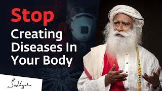 How You Create Diseases In Your Body | Sadhguru