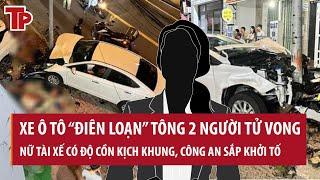 Xe ô tô “điên loạn” tông 2 người tử vong ở Vũng Tàu: Nữ tài xế có độ cồn kịch khung