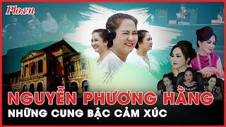 Bà Nguyễn Phương Hằng: Nụ cười và nước mắt, đau khổ và hạnh phúc | PLO
