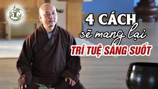 4 Cách Để Có Trí Tuệ Minh Mẫn Sáng Suốt - Thầy Thích Pháp Hòa