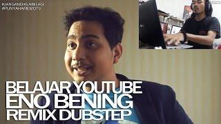 ENO BENING - BELAJAR YOUTUBE (DUBSTEP REMIX)